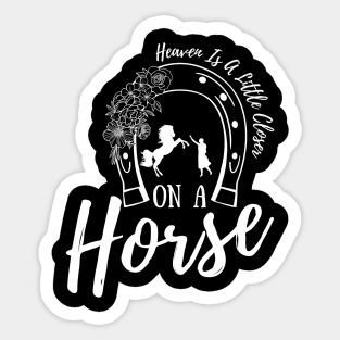 Heaven Is A Little Closer On A Horse Sticker